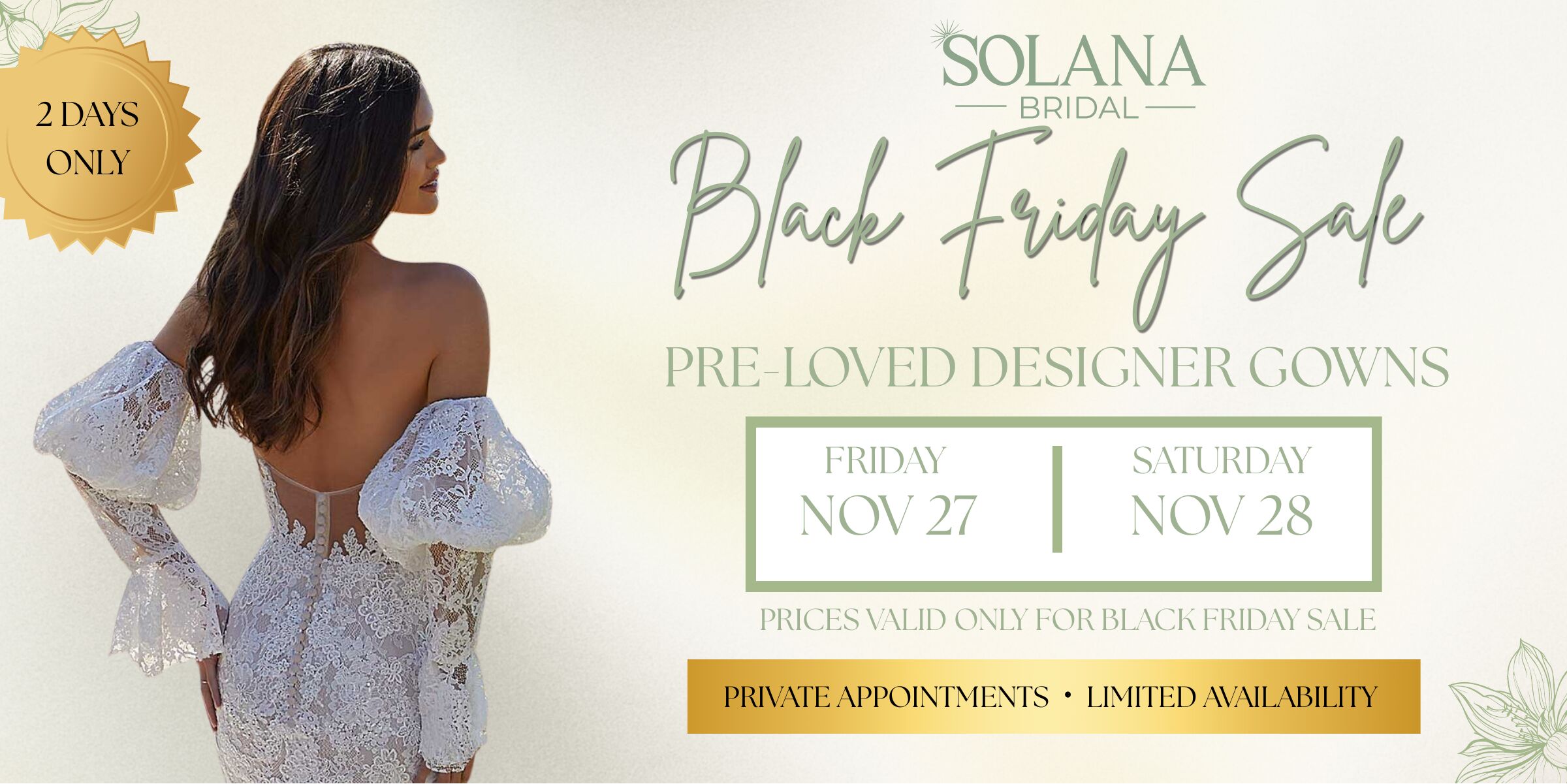 Solana Bridal Black Friday Sale: pre-loved designer gowns, Friday Nov 27 and Saturday Nov 28. Private appointments, limited availability.
